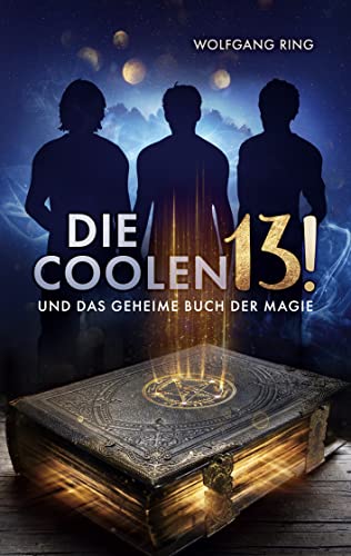Die Coolen 13 und Das geheime Buch der Magie (German Edition) - Ring, Wolfgang