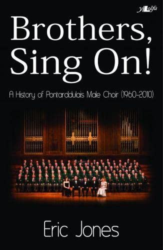 Brothers, Sing On!: A History of the Pontarddulais Mail Choir (1960-2010)
