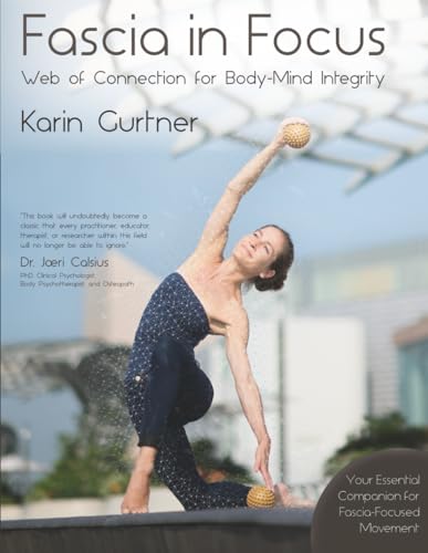 Fascia in Focus: Web of Connection for Body-Mind Integrity (Fascia Movement)