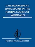 Case Management Pprocedures in the Federal Courts of Appeals Paperback: Second Edition (2011)