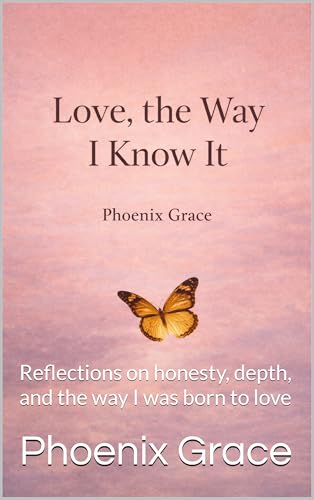  Love, the Way I Know It: Reflections on honesty, depth, and the way I was born to love (How I Love Book 1) (English Edition)