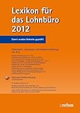  Lexikon für das Lohnbüro 2012: Arbeitslohn, Lohnsteuer und Sozialversicherung von A-Z