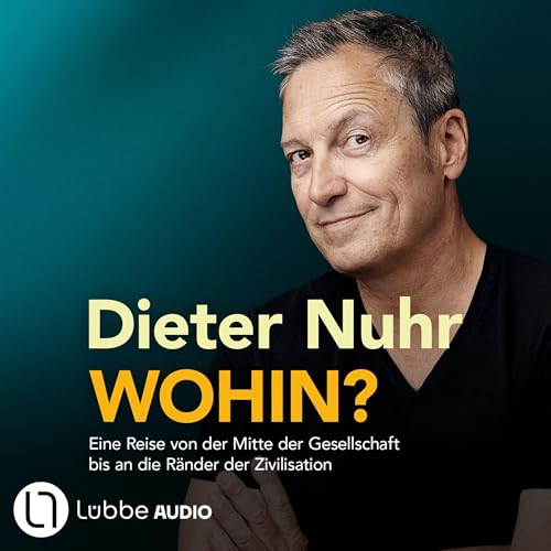 Wohin?: Eine Reise von der Mitte der Gesellschaft bis an die Ränder der Zivilisation