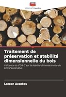 Traitement de préservation et stabilité dimensionnelle du bois: Influence du CCA-C sur la stabilité dimensionnelle du bois d'eucalyptus (French Edition) 6207642759 Book Cover