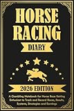 Horse Racing Diary 2026: A Gambling Notebook for Horse Race Betting Enthusiast to Track and Record Races, Results, Systems, Strategies and Earnings