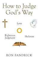 How to Judge God's Way: The Dynamic Core of Your Sanctification Ministry 1499084552 Book Cover