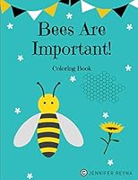 Bees Are Important!: Coloring Book B08KPXM6TL Book Cover