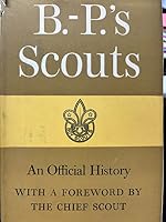 B. P.'s Scouts : An Official history of the Boy Scouts Association B000I6488G Book Cover