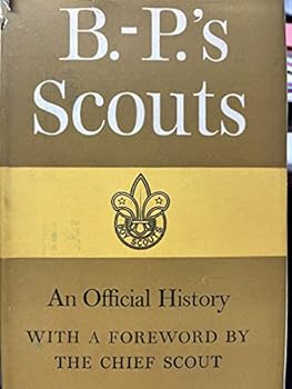 B. P.'s Scouts : An Official history of the Boy Scouts Association