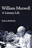 William Maxwell: A Literary Life