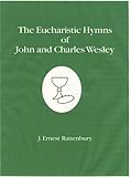 The Eucharistic Hymns of John And Charles Wesley
