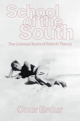 School of the South: The Colonial Roots of French Theory