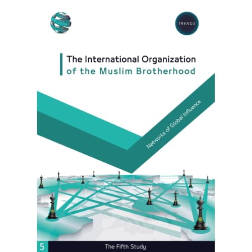 The International Organization of the Muslim Brotherhood Networks of Global Influence: Global Influence (The Muslim Brotherhood Encyclopedia Book 1) (English Edition)