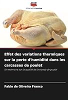 Effet des variations thermiques sur la perte d'humidité dans les carcasses de poulet: Un mémoire sur la qualité de la viande de poulet (French Edition) 6208746612 Book Cover