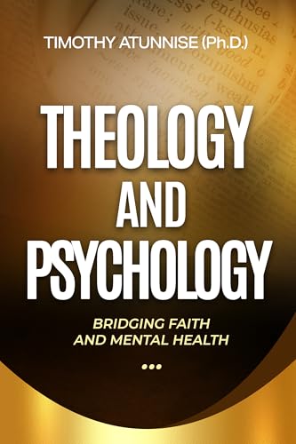 Theology and Psychology: Bridging Faith and Mental Health (Academic Books for Bible Students Book 4)