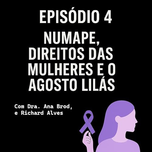 Page de couverture de EP #4 - NUMAPE, Direitos das Mulheres e o Agosto Lilás