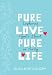 Pure Love, Pure Life: Exploring God's Heart on Purity