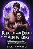  Rejected and Exiled by the Alpha King: A Rejected mates secret baby paranormal shifter romance (English Edition)