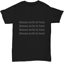 Billionaires are Not Our Friends Tshirt, Eat The Rich Tax The Rich Healthcare is A Human Right Original Gifts