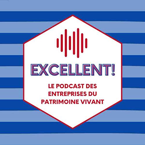 Excellent! Le podcast officiel des Entreprises du Patrimoine Vivant Titelbild