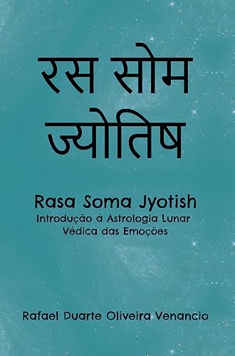 Rasa Soma Jyotish: Introdução à Astrologia Lunar Védica das Emoções