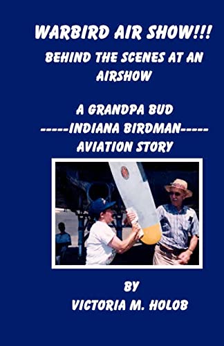 Warbird Air Show!!!, Behind the Scenes at an Air Show: A Grandpa Bud----Indiana Birdman----Aviation Story Paperback – Large Print, February 9, 2011