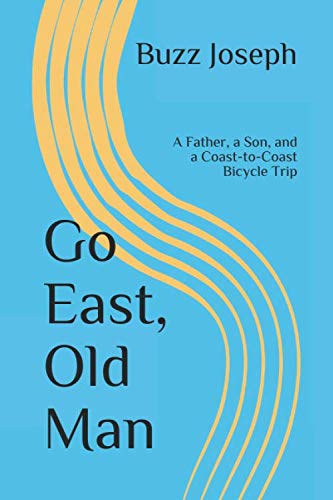 Go East, Old Man: A Father, A Son, and a Coast-to-Coast Bicycle Trip