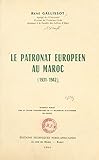 Le patronat européen au Maroc (1931-1942): Action sociale, action politique (French Edition) - René Gallissot 