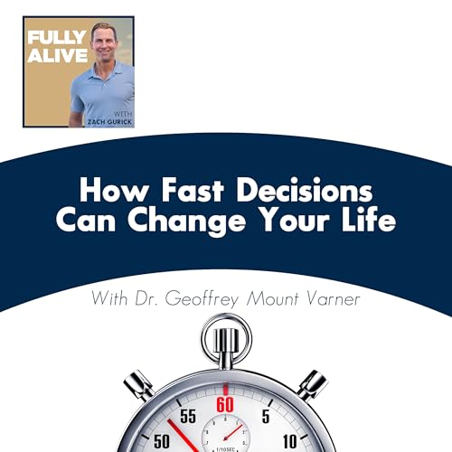 How Fast Decisions Can Change Your Life With Dr. Geoffrey Mount Varner