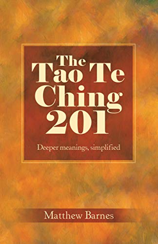 The Tao Te Ching 201: Deeper meanings, simplified. (Zennish Series Book 3)