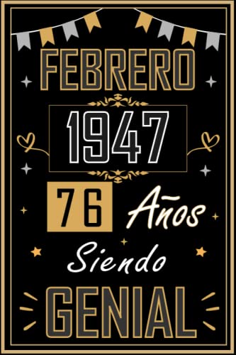 CUADERNO, FEBRERO 1947 76 AÑOS SIENDO GENIAL: Regalo de 76 cumpleaños para mujeres y hombres, ideas de 76 cumpleaños... un cumpleaños... divertido, ... regalo de 76 cumpleaños para él/ella.