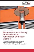 Monumento, Escultura y Mobiliario En La Renovacion de Bilbao (Tomo I) 384434747X Book Cover