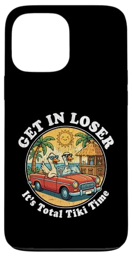 Get In Loser It's Total Tiki Time �A���n �n���C �����K�`���E �X�}�z�P�[�X iPhone 13 Pro Max �p