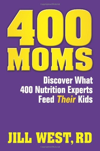 400 Moms... Discover What 400 Nutrition Experts Feed Their Kids
