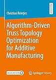 Algorithm-Driven Truss Topology Optimization for Additive Manufacturing (English Edition)