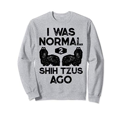 I Was Normal 2 Shih Tzus Ago Funny Dog Lover Vintage Gifts Sudadera