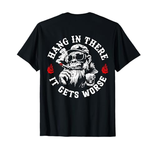 Hang in There It Gets Worse Sarcastic Humor Monkey (On Back) T-Shirt