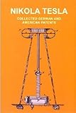 Nikola Tesla. Seine Patente: Alle deutschen und US-amerikanischen Patente /Collected German and American Patents - Nikola Tesla 