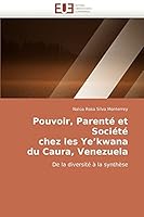 Pouvoir, Parenté et Société chez les Ye'kwana du Caura, Venezuela: De la diversité à la synthèse 6131509336 Book Cover