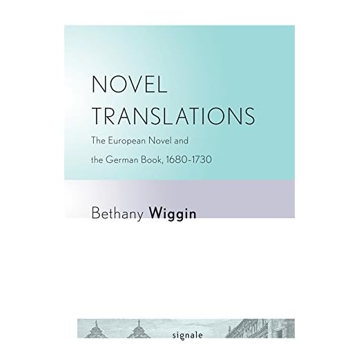 Novel Translations: The European Novel and the German Book, 1680–1730 (Signale: Modern German Letters, Cultures, and Thought)