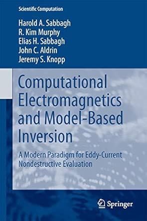 Computational Electromagnetics and Model-Based Inversion: A Modern Paradigm for Eddy-Current Nondestructive Evaluation 2013th Edition book cover
