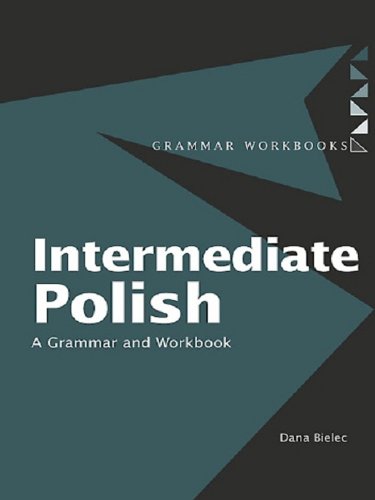 Intermediate Polish: A Grammar and Workbook (Routledge Grammar Workbooks)