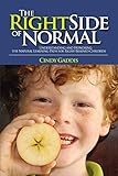 The Right Side of Normal: Understanding and Honoring the Natural Learning Path for Right-Brained Children