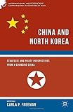  China and North Korea: Strategic and Policy Perspectives from a Changing China (International Relations and Comparisons in Northeast Asia) (2015-07-01)