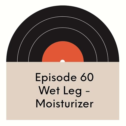 EP.60 | Wet Leg | Moisturizer