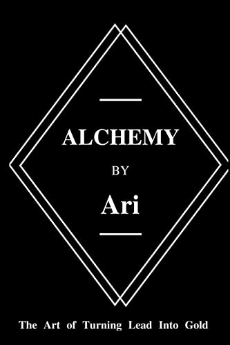 Alchemy By Ari: The Art of Turning Lead Into Gold