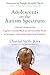 Adolescents on the Autism Spectrum: A Parent's Guide to the Cognitive, Social, Physical, and Transition Needs ofTeenagers with Autism Spectrum Disorders