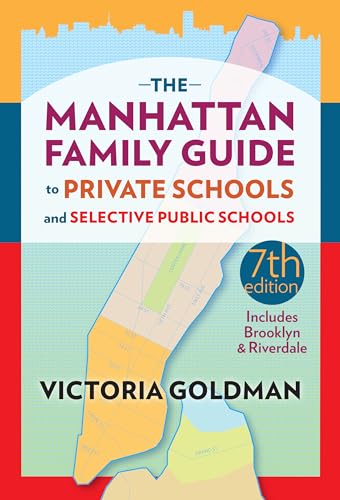 The Manhattan Family Guide to Private Schools and Selective Public Schools