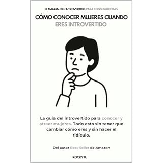 Cómo Conocer Mujeres Cuando Eres Introvertido (La Guía del Introvertido para Conocer y Atraer Mujeres. Todo est