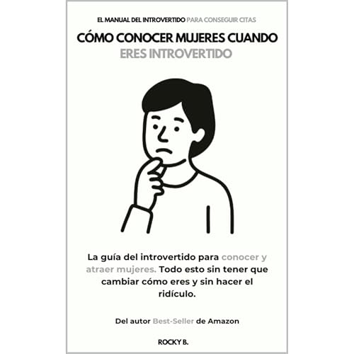 Cómo Conocer Mujeres Cuando Eres Introvertido (La Guía del Introvertido para Conocer y Atraer Mujeres. Todo est